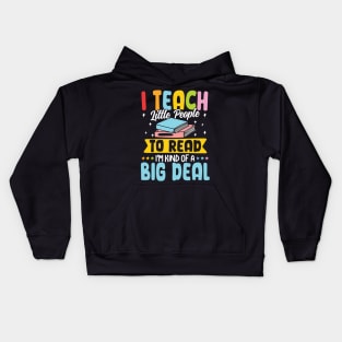 I Teach Little People to Read I'm Kind of a Big Deal Kids Hoodie